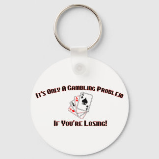 It's Only A Gambling Problem If You're Losing Key Ring