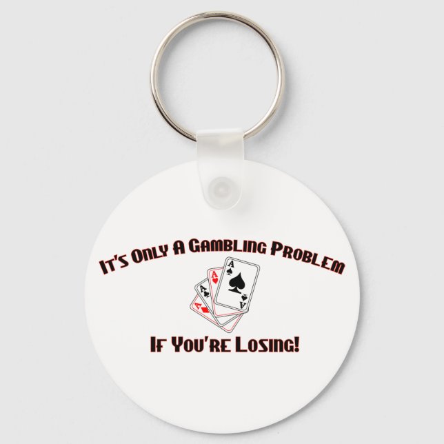 It's Only A Gambling Problem If You're Losing Key Ring (Front)