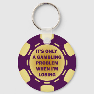 IT'S ONLY A GAMBLING PROBLEM WHEN I'M LOSING KEY RING
