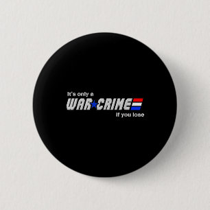Its Only A War Crime If You Lose 6 Cm Round Badge