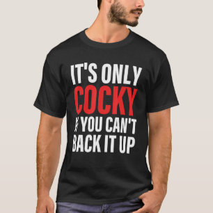 It's Only Cocky If You Can't Back It Up Apparel T-Shirt