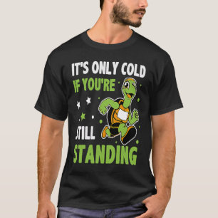 It's Only Cold If You're Still Standing Triathlon  T-Shirt