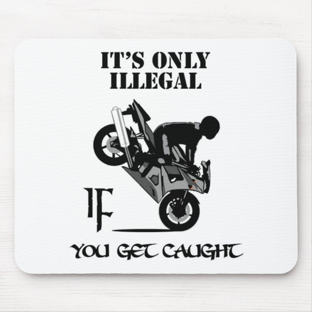 It's Only Illegal IF You Get Caught Mouse Mat (Front)
