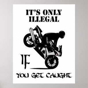 It's Only Illegal IF You Get Caught Poster