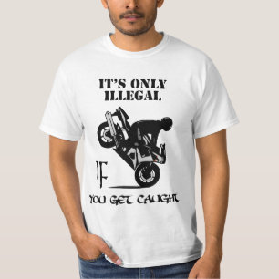 It's Only Illegal IF You Get Caught T-Shirt