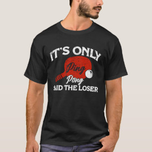 It's only Ping Pong Table Tennis Paddle Ping Pong T-Shirt
