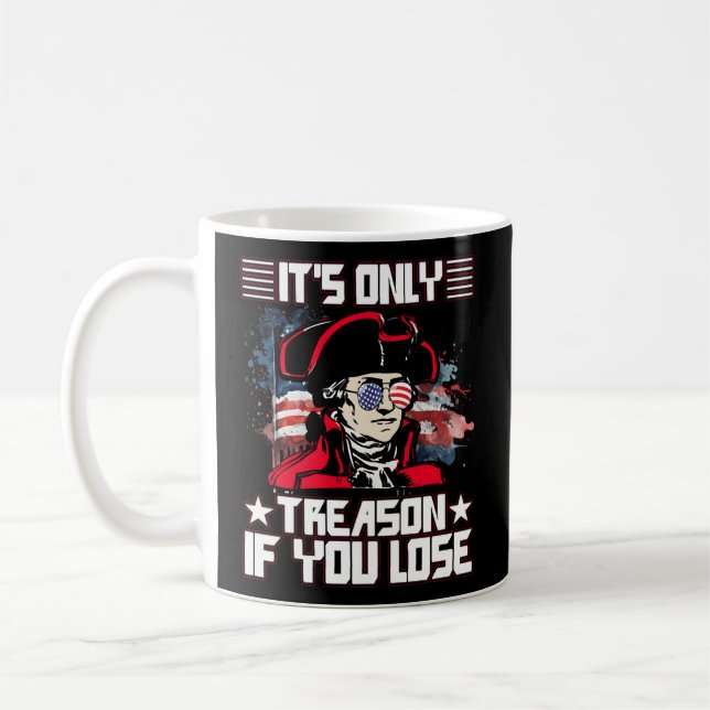 It'S Only Treason If You Lose 4Th Of July Coffee Mug (Left)