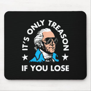 It's Only Treason If You Lose 4th Of July Funny Pr Mouse Mat