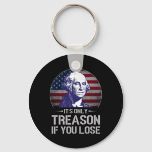 It's Only Treason If You Lose 4th Of July George W Key Ring