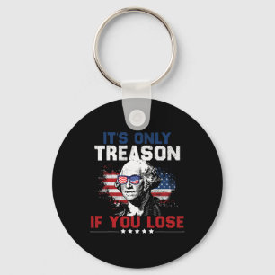 It's Only Treason If You Lose 4th Of July Key Ring