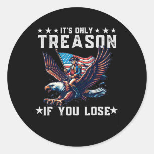 It's Only Treason If You Lose Funny 4th Of July  Classic Round Sticker