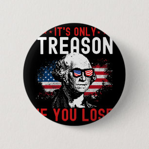 Its Only Treason If You Lose Funny George Washingt 6 Cm Round Badge
