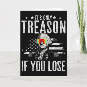 It's Only Treason If You Lose George Washington 4t Card