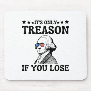 It's Only Treason If You Lose George Washington 4t Mouse Mat