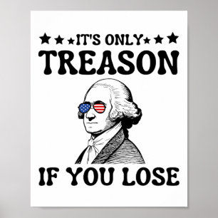 It's Only Treason If You Lose George Washington 4t Poster