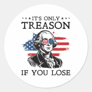 Its Only Treason If You Lose George Washington 4th Classic Round Sticker