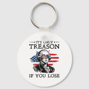 Its Only Treason If You Lose George Washington 4th Key Ring