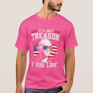 Its Only Treason if you Lose George Washington Ame T-Shirt