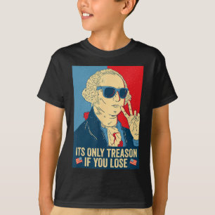 Its Only Treason If You Lose George Washington T-Shirt