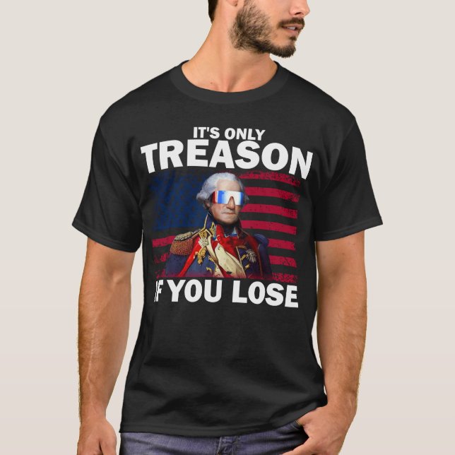 It's Only Treason If You Lose George Washington T-Shirt (Front)