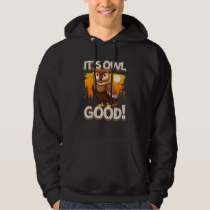 It's Owl Good Bird Animal Nocturnal Owl Hoodie