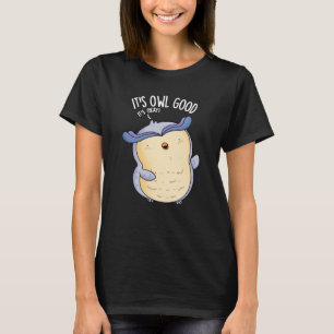 It's Owl Good Funny Bird Pun Dark BG T-Shirt