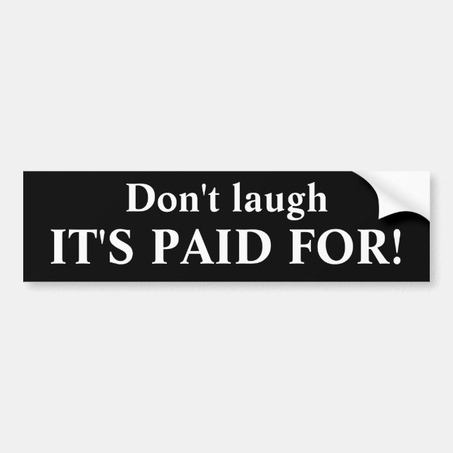 it's paid for! Bumper Sticker (Front)