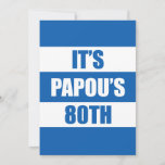 It's Papou's 80th Birthday Greek Flag Colours Invitation<br><div class="desc">It's Papou's 80th Birthday Greek flag colour invitation. It's time to celebrate a Greek grandfather's eightieth birthday! Get everyone in the party mood with this cool invite that's perfect for a Greek grandpa having his 80th birthday party!</div>