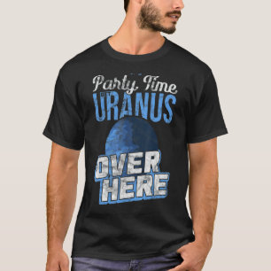 It's Party Time Get Uranus Over Here Quantum Mecha T-Shirt