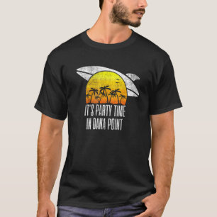 Its Party Time In Dana Point Beach Tourism Retro V T-Shirt