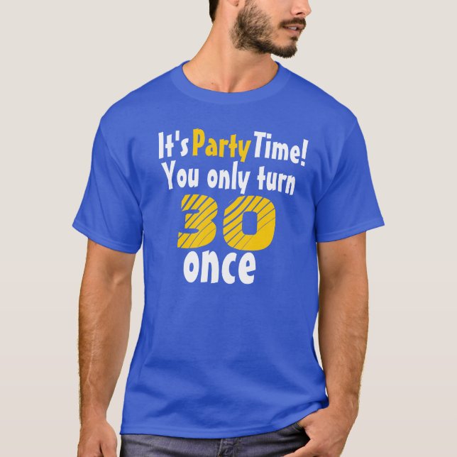 It's party time you only turn 30 once T-Shirt (Front)