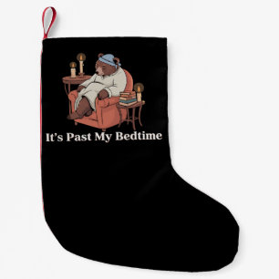 It's Past My Bedtime Funny Sleppy Bear Meme Xmas Small Christmas Stocking