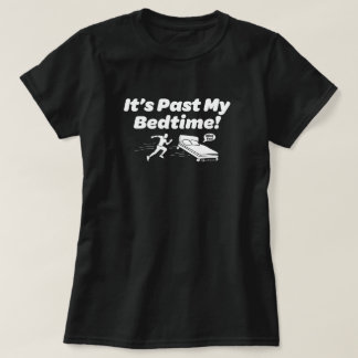 It's Past My Bedtime! T-Shirt