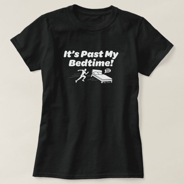 It's Past My Bedtime! T-Shirt (Design Front)