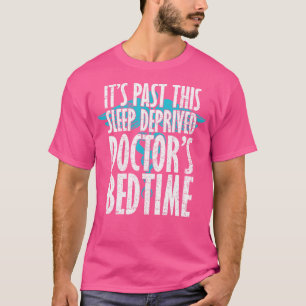 It'S Past This Sleep Deprived Doctor'S Bedtime - F T-Shirt