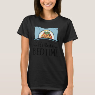 It's Pasta bedtime u2013  foodie pasta  1 T-Shirt