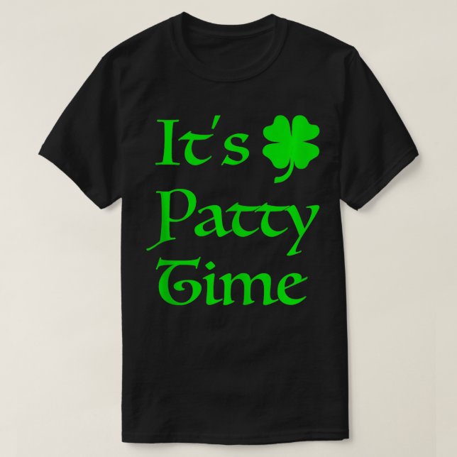 Its Patty Time St Saint Patricks Paddys Patty Day  T-Shirt (Design Front)