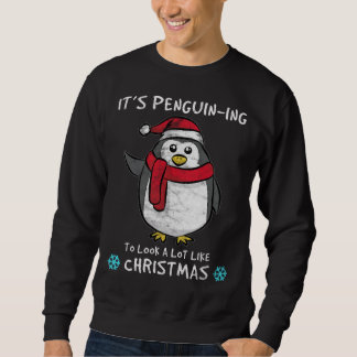 It's Penguin-ing to Look a Lot Like Christmas Sweatshirt