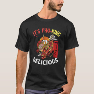 It's Pho Dragon King Pho Bowl Vietnamese Food Asia T-Shirt