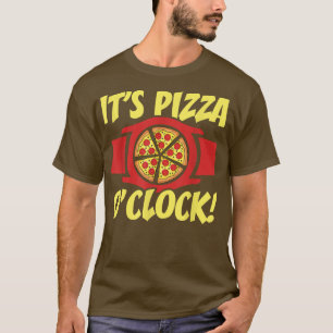 Its Pizza O Clock Pizza Eating Italian Food Pizza T-Shirt
