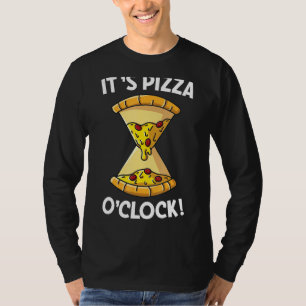 It's Pizza O'clock Pizza In Hourglass Shape T-Shirt