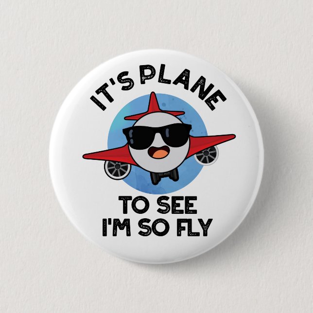 It's Plane To See I'm So Fly Funny Aeroplane Pun  6 Cm Round Badge (Front)