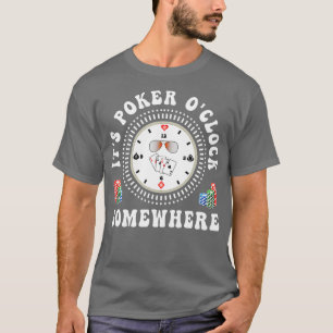 It's Poker O'Clock Somewhere Poker Player Gambling T-Shirt