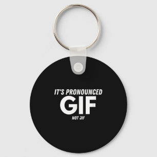 Its Pronounced Gif Not Jif Funny Text Ironic Inter Key Ring