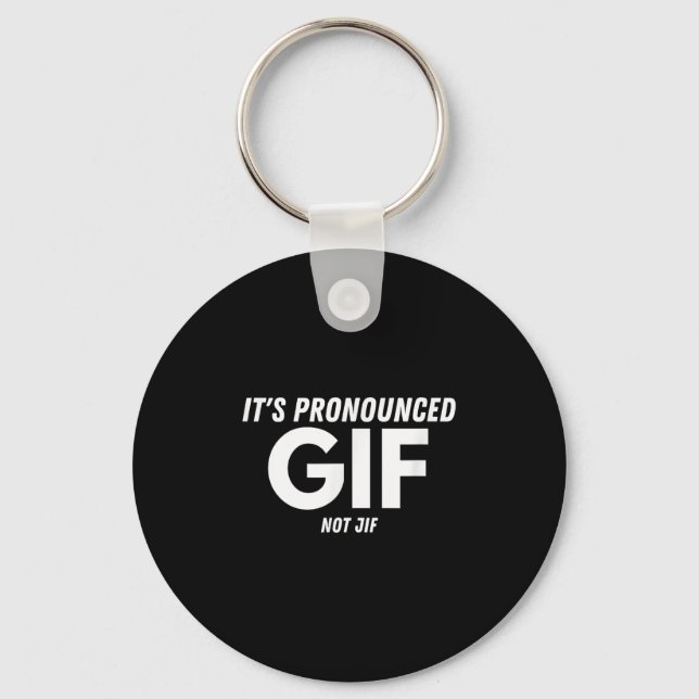 Its Pronounced Gif Not Jif Funny Text Ironic Inter Key Ring (Front)