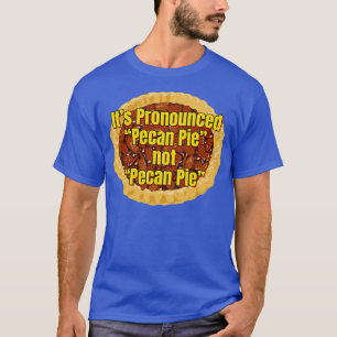 Its Pronounced Pecan Pie TShirt