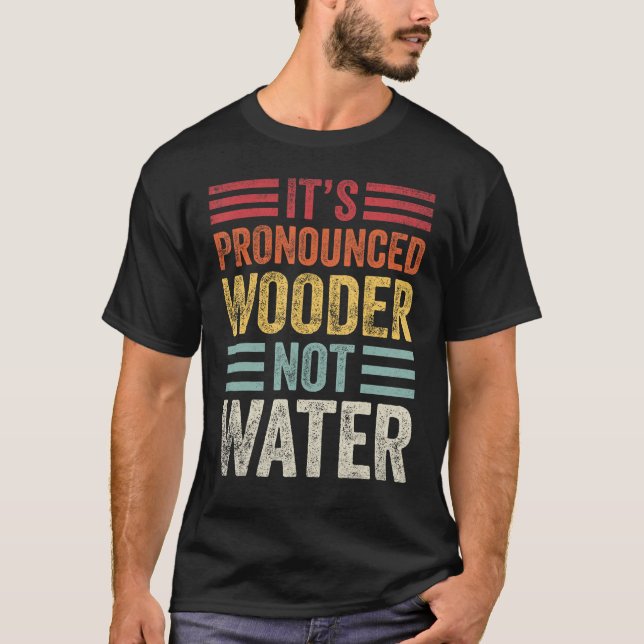 It's Pronounced Wooder Not Water Funny Philly Sout T-Shirt (Front)