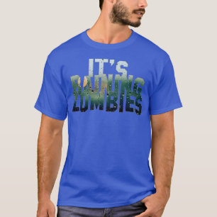 Its Raining Zombies T-Shirt