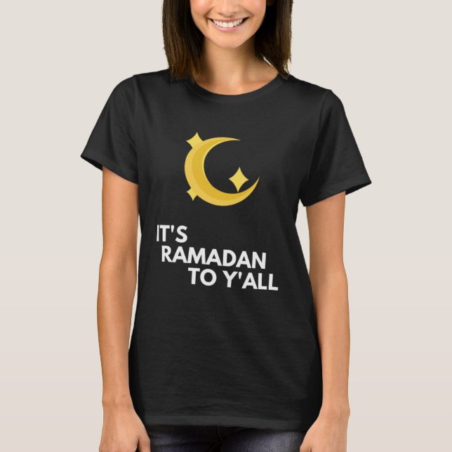 It's Ramadan to Y'all Ramadan Kareem T-Shirt (Front)