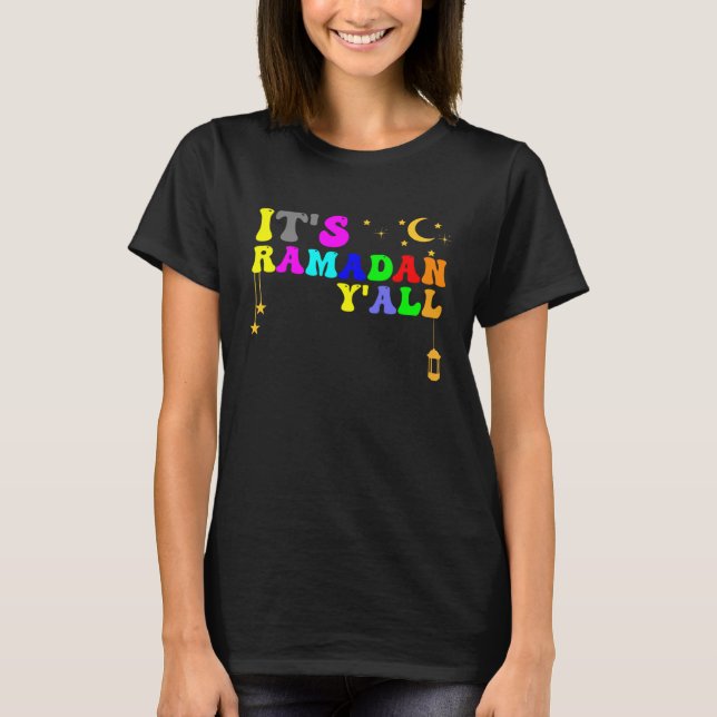 Its Ramadan Yall Ramadan Kids Women Men Ramadan Ka T-Shirt (Front)